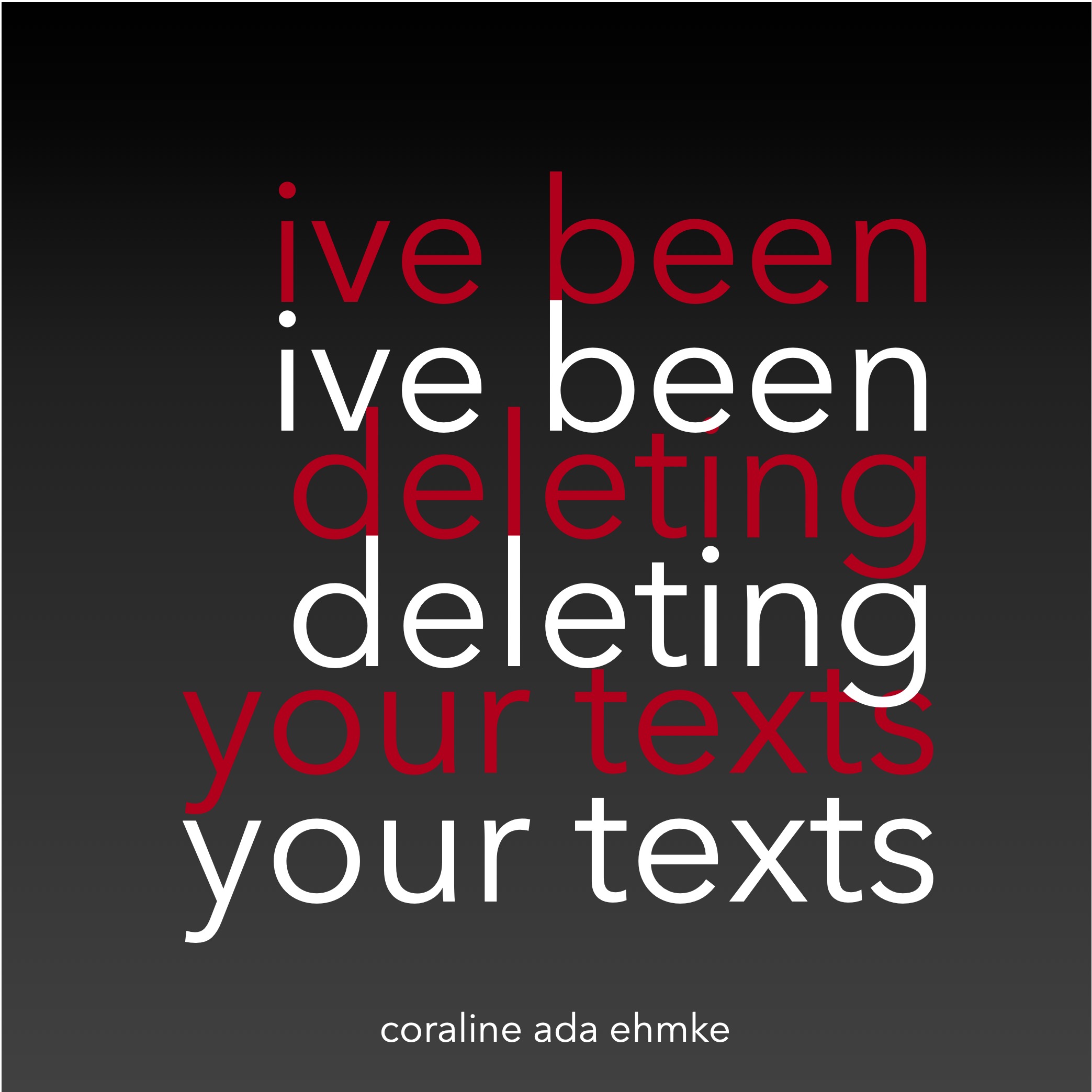 I've Been Deleting Your Texts